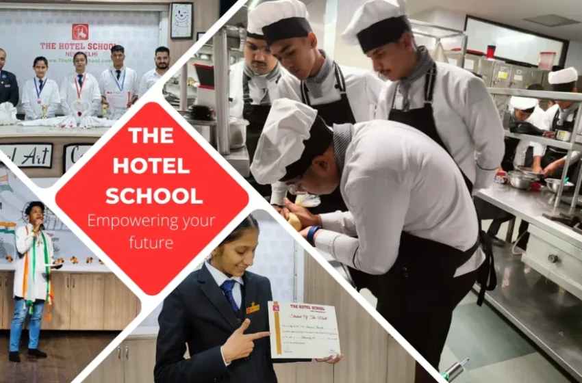 Best Hotel Management Institute in Delhi – The Hotel School Unlocks Your Dream Career